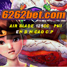 air blade 125cc   phiên bản cao cấp