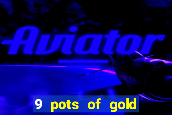 9 pots of gold slot uk