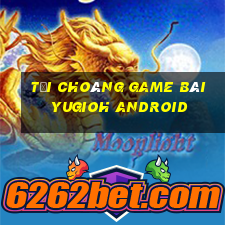 Tải Choáng Game Bài Yugioh Android