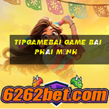 Tipgamebai Game Bài Phái Mạnh