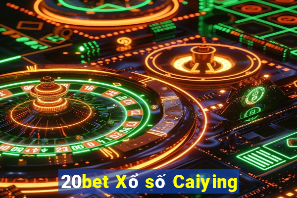 20bet Xổ số Caiying