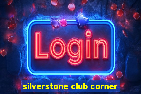 silverstone club corner