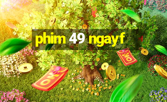 phim 49 ngayf