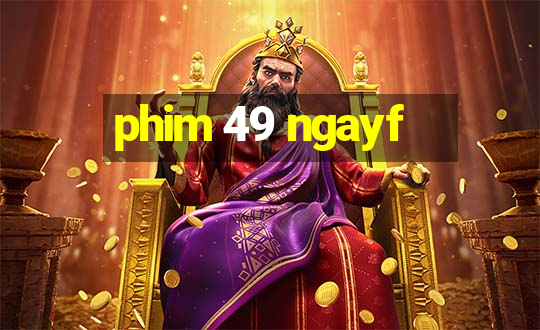 phim 49 ngayf