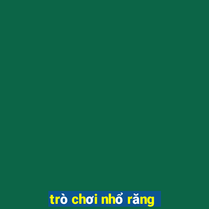 trò chơi nhổ răng