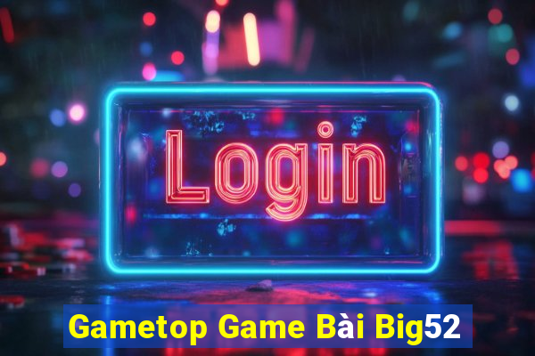 Gametop Game Bài Big52