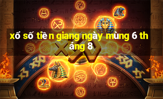 xổ số tiền giang ngày mùng 6 tháng 8