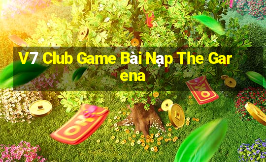 V7 Club Game Bài Nạp The Garena