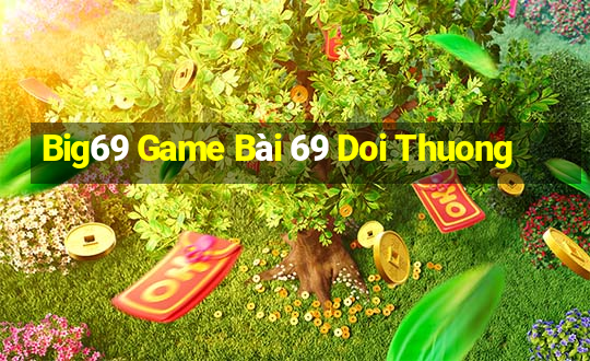 Big69 Game Bài 69 Doi Thuong