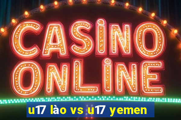 u17 lào vs u17 yemen