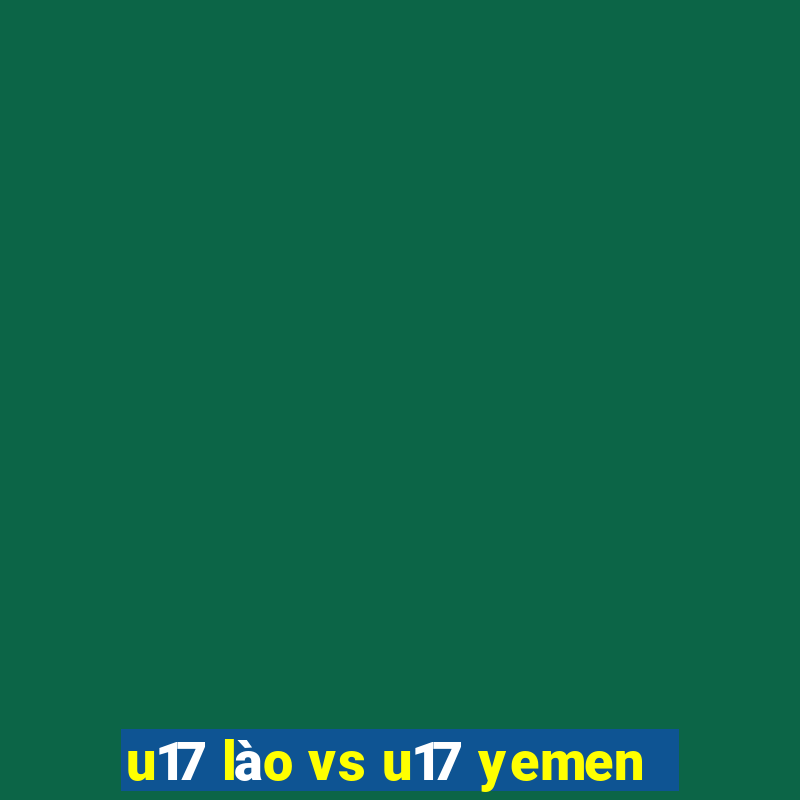 u17 lào vs u17 yemen