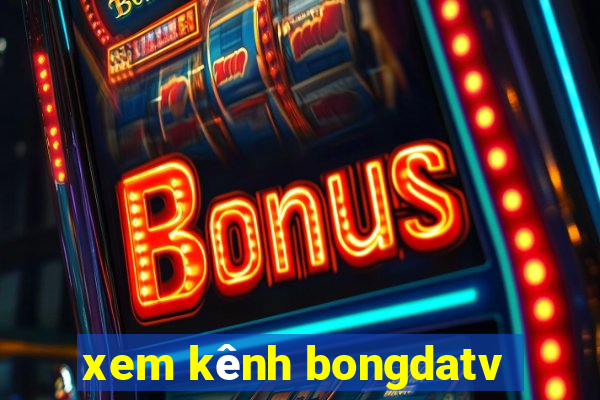 xem kênh bongdatv