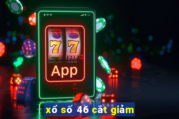 xổ số 46 cắt giảm