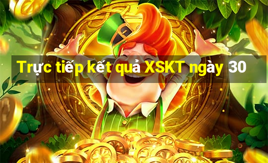 Trực tiếp kết quả XSKT ngày 30