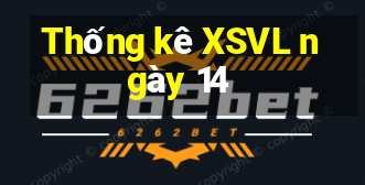 Thống kê XSVL ngày 14