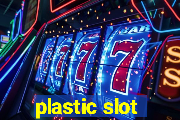 plastic slot