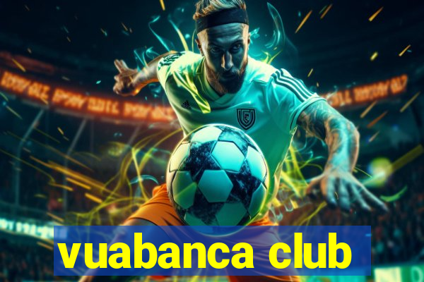 vuabanca club