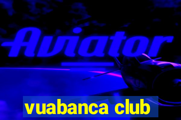 vuabanca club