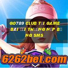 Go789 Club Tại Game Bài Đổi Thưởng Nạp Bằng Sms