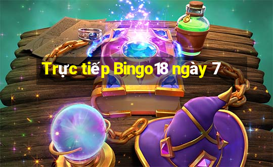 Trực tiếp Bingo18 ngày 7