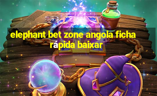 elephant bet zone angola ficha rápida baixar