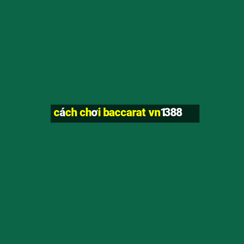 cách chơi baccarat vn1388