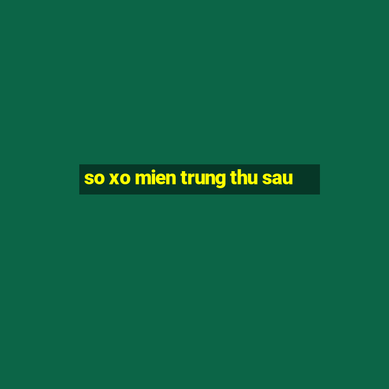 so xo mien trung thu sau