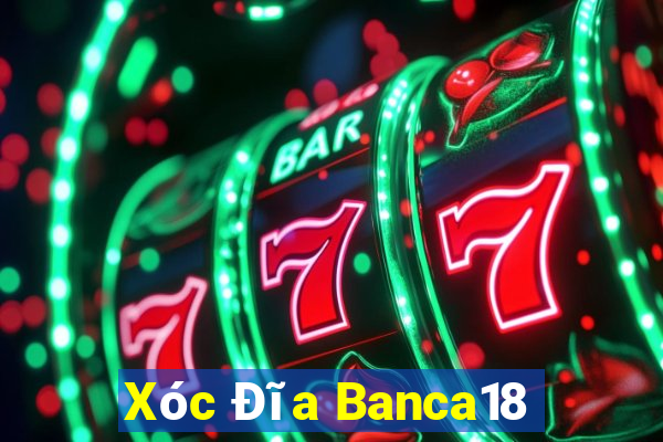 Xóc Đĩa Banca18