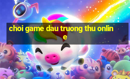 choi game dau truong thu online