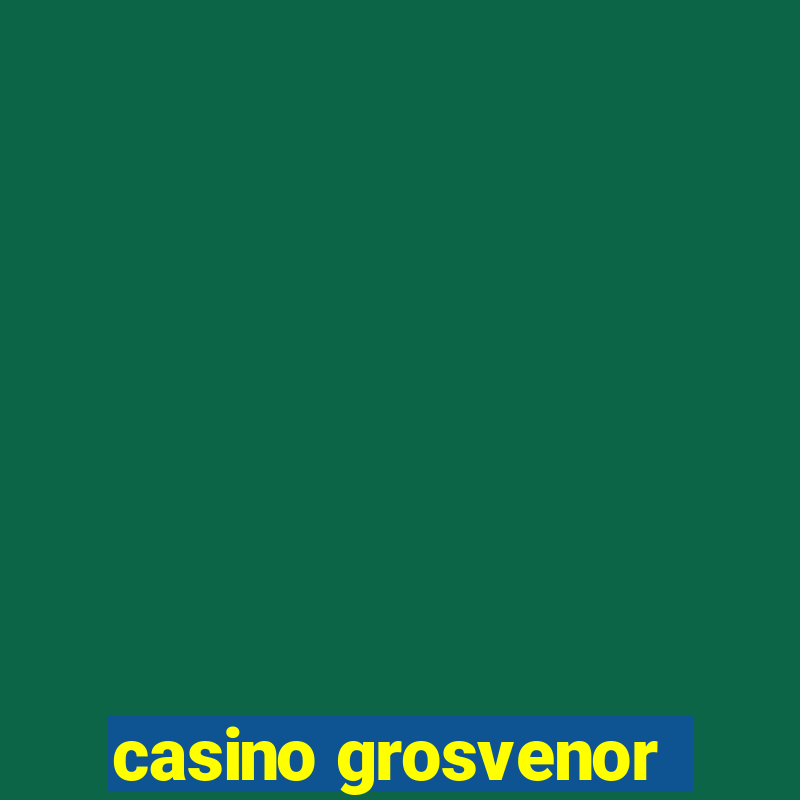 casino grosvenor