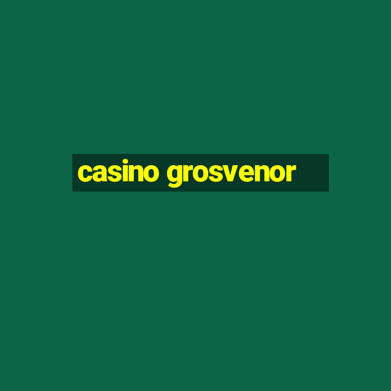 casino grosvenor