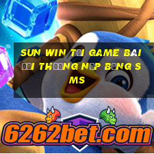 Sun Win Tại Game Bài Đổi Thưởng Nạp Bằng Sms