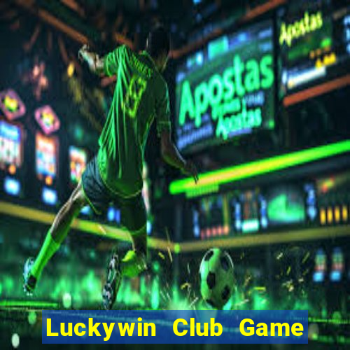 Luckywin Club Game Bài Uy Tín Nhất 2024