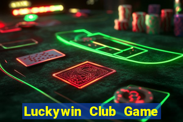 Luckywin Club Game Bài Uy Tín Nhất 2024