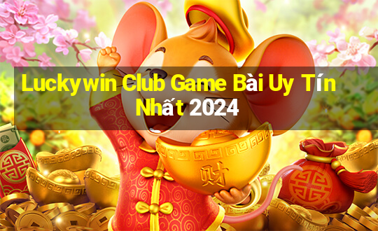 Luckywin Club Game Bài Uy Tín Nhất 2024