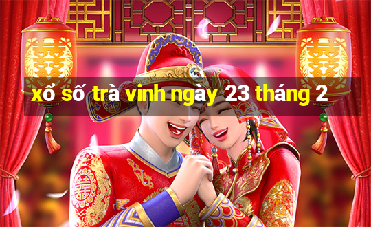 xổ số trà vinh ngày 23 tháng 2