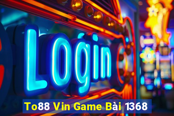 To88 Vin Game Bài 1368