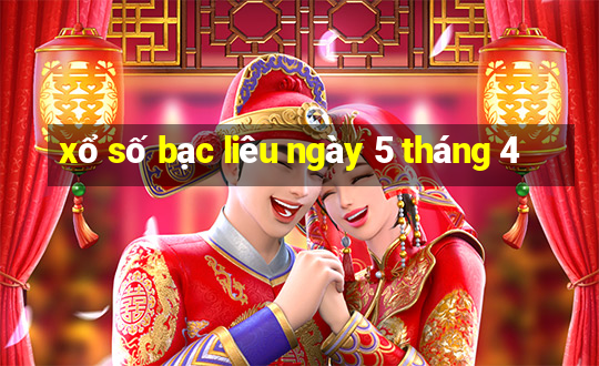 xổ số bạc liêu ngày 5 tháng 4