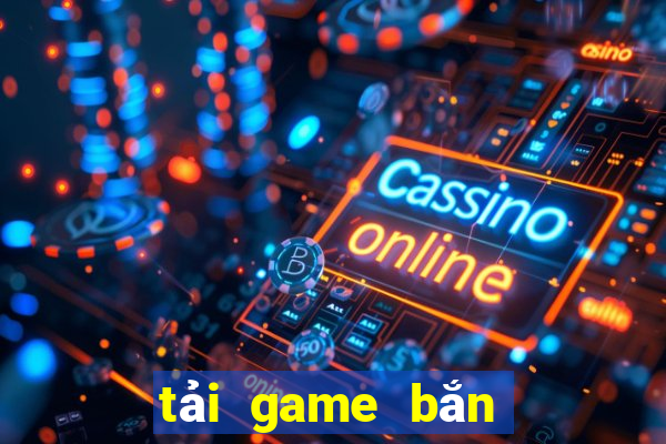 tải game bắn cá anh em