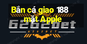 Bắn cá giao 188 mặt Apple