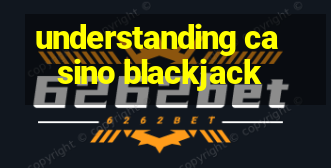 understanding casino blackjack