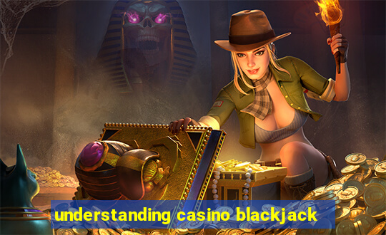 understanding casino blackjack