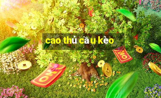 cao thủ cầu kèo