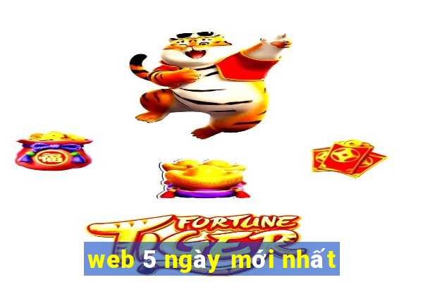 web 5 ngày mới nhất