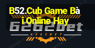 B52.Cub Game Bài Online Hay