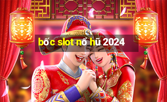 bốc slot nổ hũ 2024