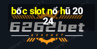 bốc slot nổ hũ 2024