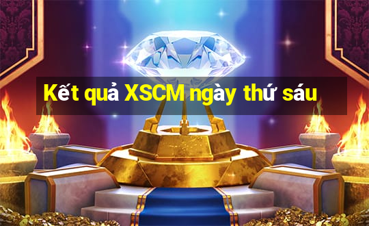 Kết quả XSCM ngày thứ sáu