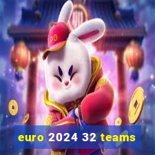 euro 2024 32 teams