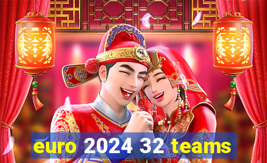 euro 2024 32 teams